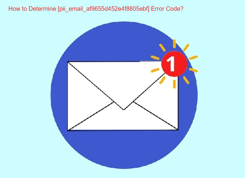 How to Determine [pii_email_af9655d452e4f8805ebf] Error Code?